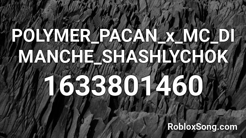 POLYMER_PACAN_x_MC_DIMANCHE_SHASHLYCHOK Roblox ID