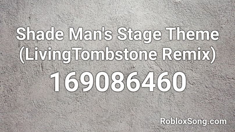 Shade Man S Stage Theme Livingtombstone Remix Roblox Id Roblox Music Codes - roblox shade model id