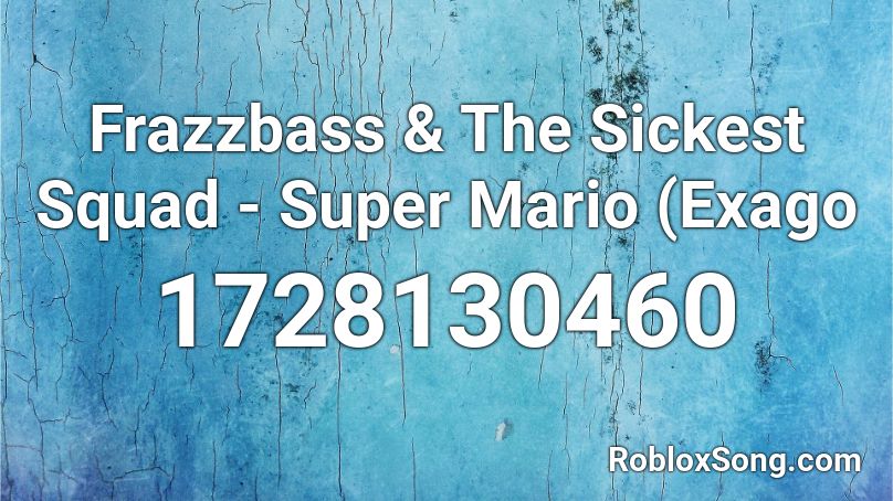 Frazzbass & The Sickest Squad - Super Mario (Exago Roblox ID