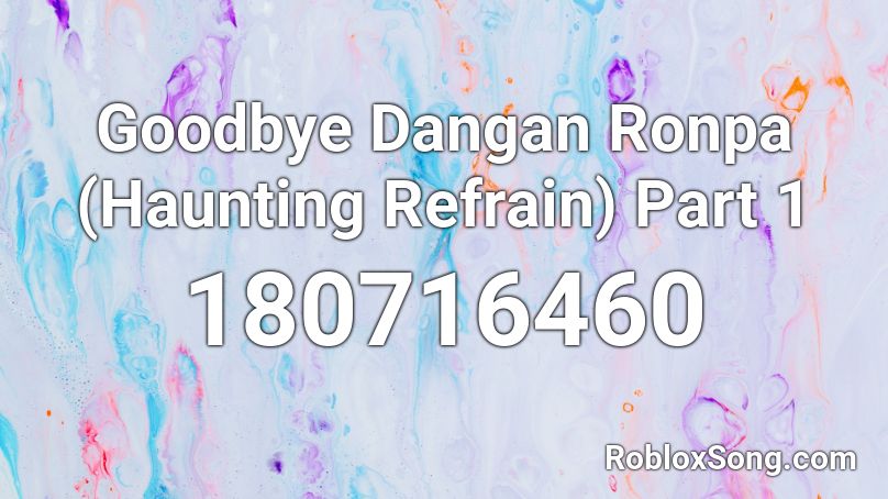 Goodbye Dangan Ronpa (Haunting Refrain) Part 1 Roblox ID