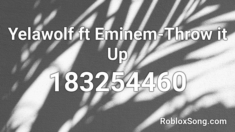 Yelawolf ft Eminem-Throw it Up Roblox ID