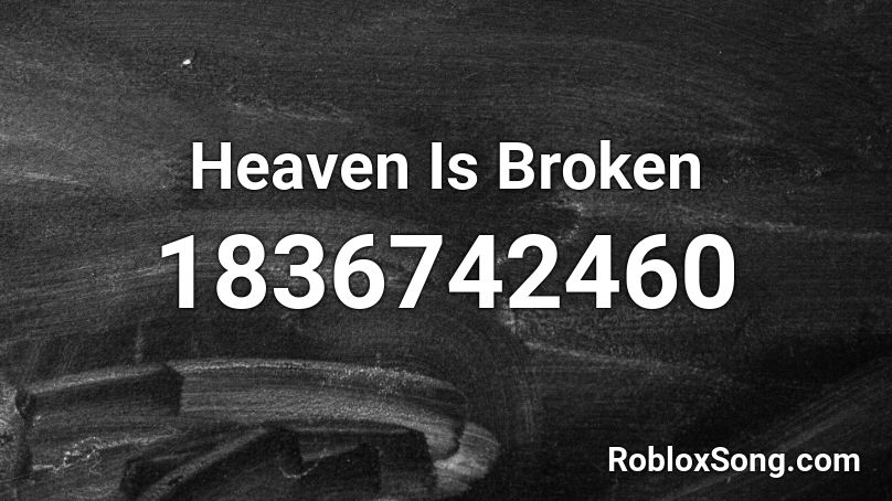 Heaven Is Broken Roblox ID