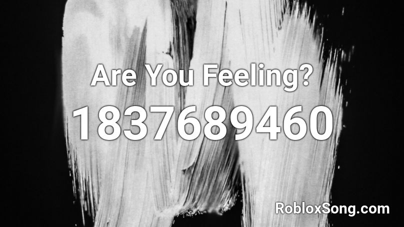 Are You Feeling? Roblox ID