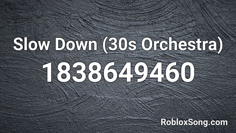 Slow Down (30s Orchestra) Roblox ID