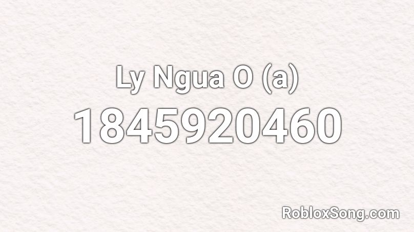 Ly Ngua O (a) Roblox ID