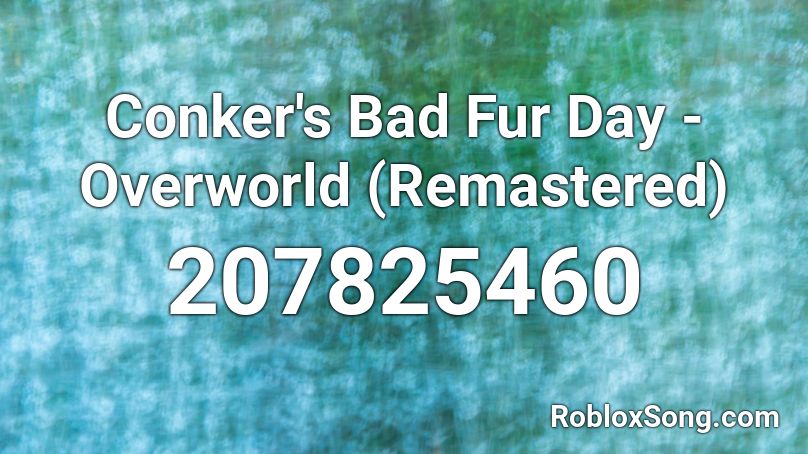 Conker S Bad Fur Day Overworld Remastered Roblox Id Roblox Music Codes - roblox music id for conker's bad fur day theme