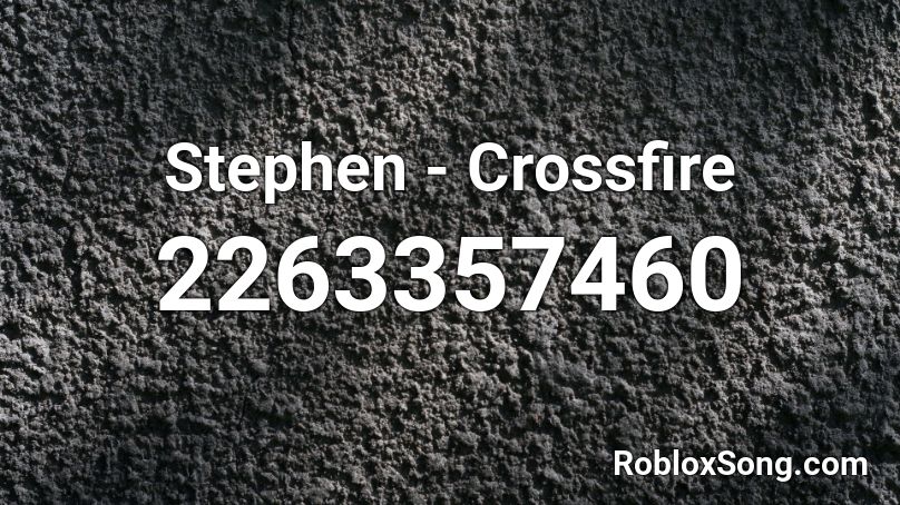 Stephen Crossfire Roblox Id Roblox Music Codes - roblox crossfire song id