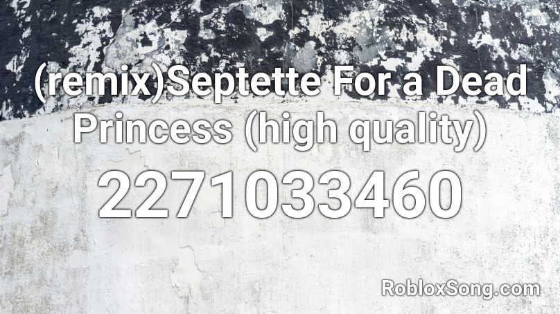 (remix)Septette For a Dead Princess (high quality) Roblox ID