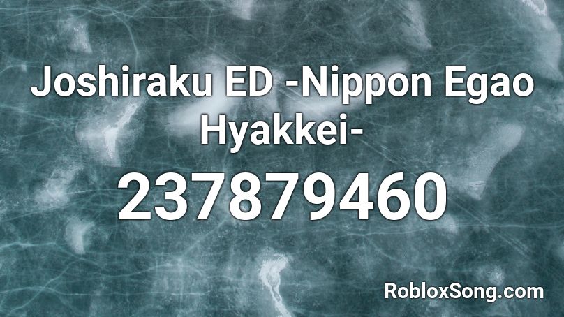 Joshiraku Ed Nippon Egao Hyakkei Roblox Id Roblox Music Codes - the llama song roblox id