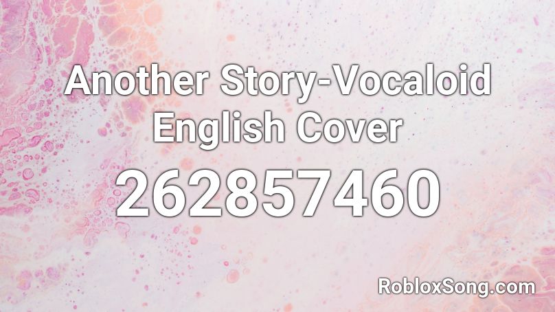 Another Story-Vocaloid English Cover Roblox ID