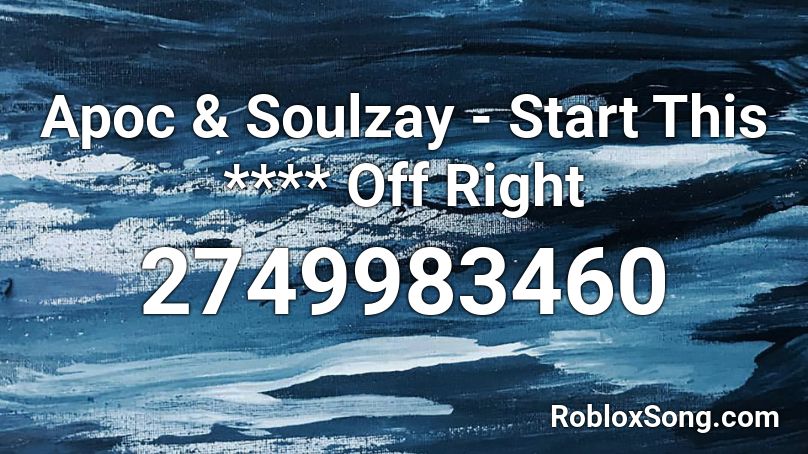 Apoc & Soulzay - Start This **** Off Right Roblox ID