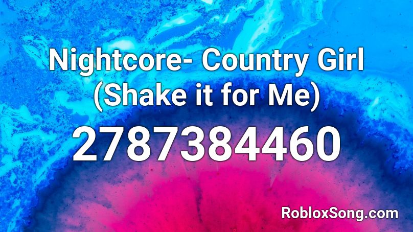 Nightcore- Country Girl (Shake it for Me)  Roblox ID