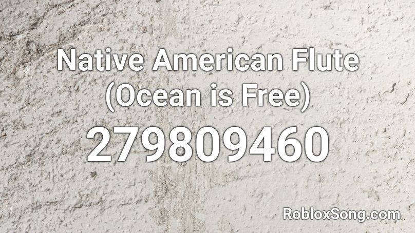 Native American Flute Ocean Is Free Roblox Id Roblox Music Codes - roblox flute music id