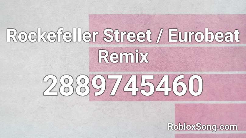 Rockefeller Street Eurobeat Remix Roblox Id Roblox Music Codes - rockefeller street remix roblox id