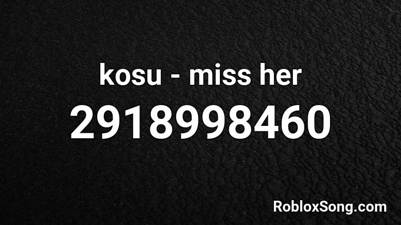 kosu - miss her Roblox ID