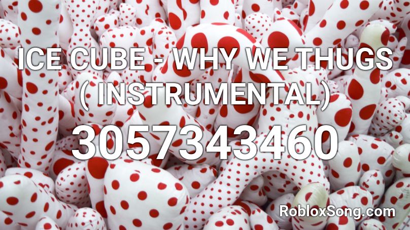 ICE CUBE - WHY WE THUGS ( INSTRUMENTAL) Roblox ID