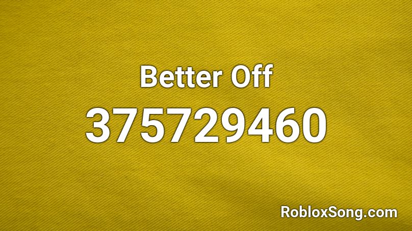 Better Off Roblox ID