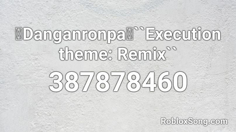 【Danganronpa】``Execution theme: Remix`` Roblox ID
