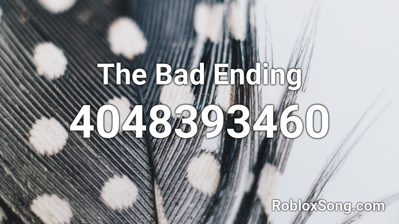 The Bad Ending Roblox ID