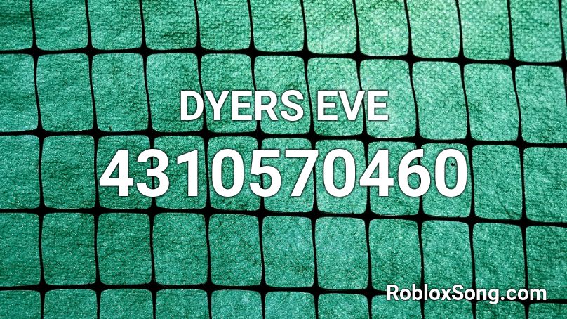 DYERS EVE Roblox ID