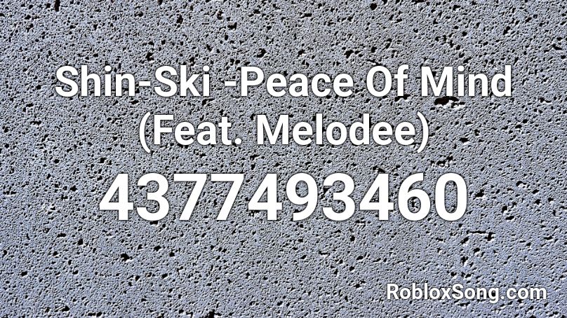 Shin-Ski -Peace Of Mind (Feat. Melodee) Roblox ID