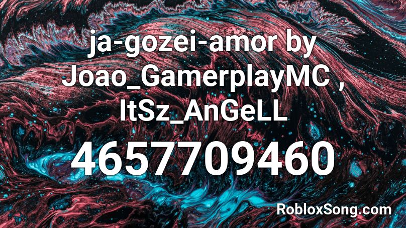 ja-gozei-amor by Joao_GamerplayMC , ItSz_AnGeLL Roblox ID