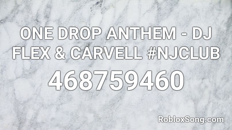 ONE DROP ANTHEM - DJ FLEX & CARVELL #NJCLUB Roblox ID