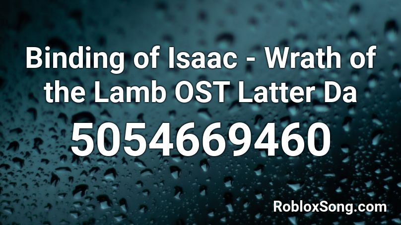 Binding of Isaac - Wrath of the Lamb OST Latter Da Roblox ID