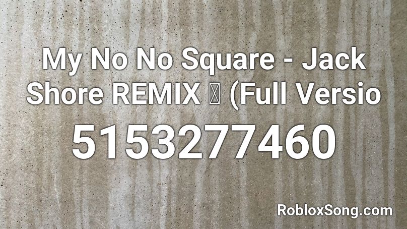 My No No Square Jack Shore Remix Full Versio Roblox Id Roblox Music Codes - roblox nono