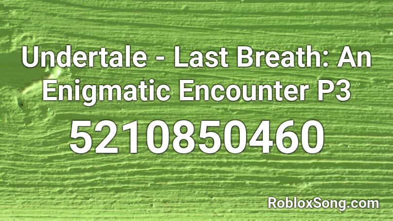 Undertale - Last Breath: An Enigmatic Encounter P3 Roblox ID