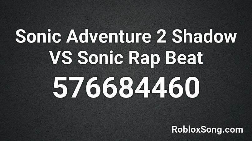 Sonic Adventure 2 Shadow VS Sonic Rap Beat Roblox ID