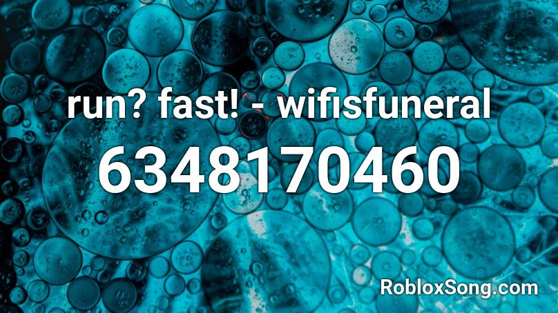 run? fast! - wifisfuneral  Roblox ID