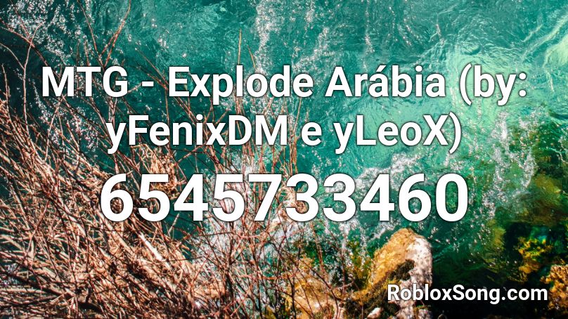 MTG - Explode Arábia (by: yFenixDM e yLeoX) Roblox ID