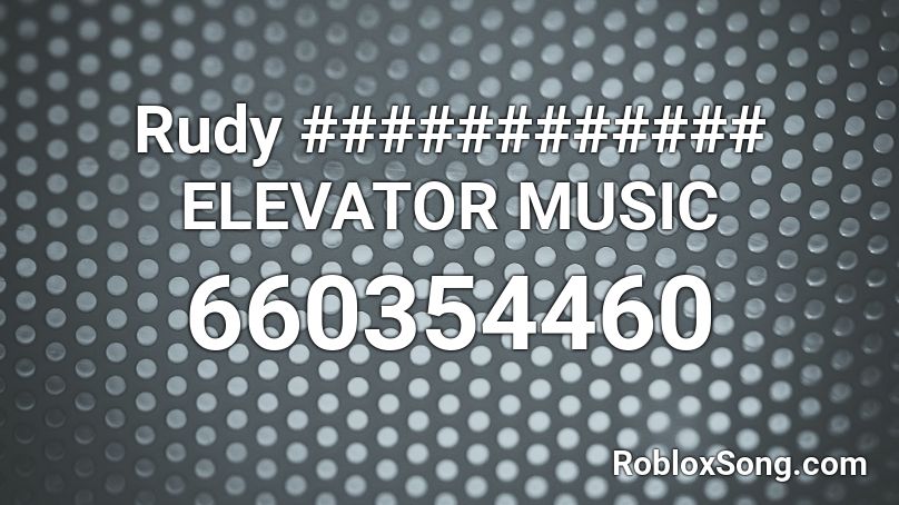 Rudy ############ ELEVATOR MUSIC Roblox ID