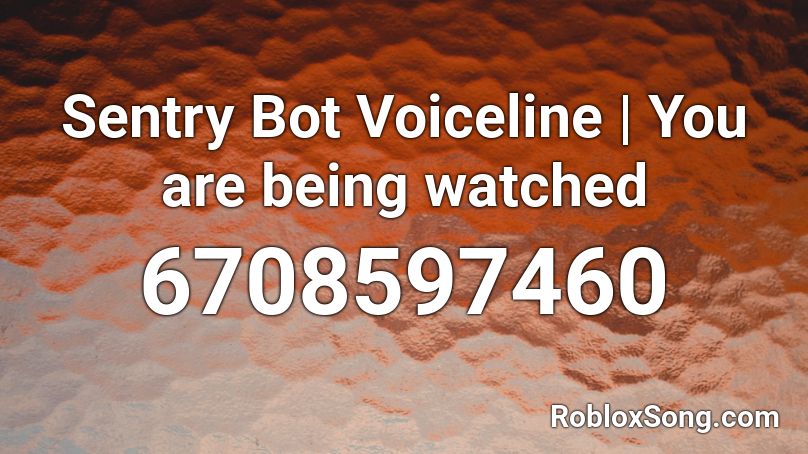Sentry Bot Voiceline | You are being watched Roblox ID