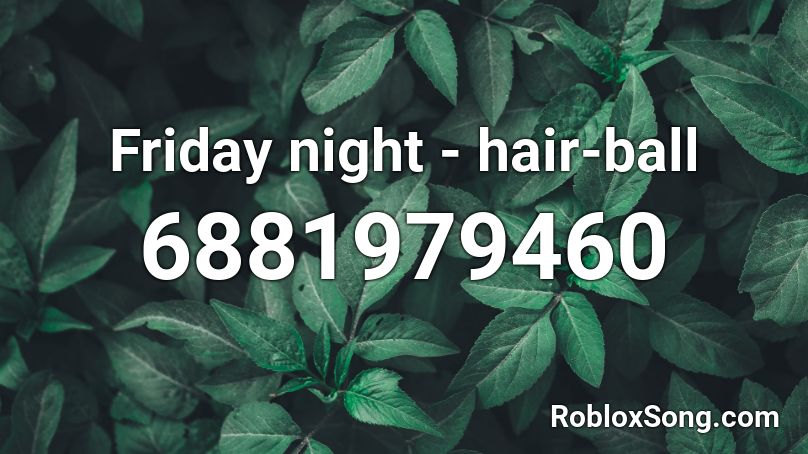 Friday Night Hair Ball Roblox Id Roblox Music Codes - ball id roblox