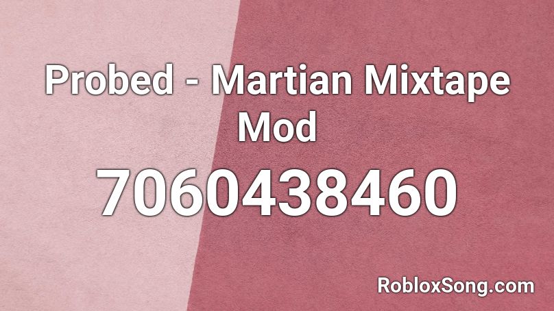Probed - Martian Mixtape Mod Roblox ID