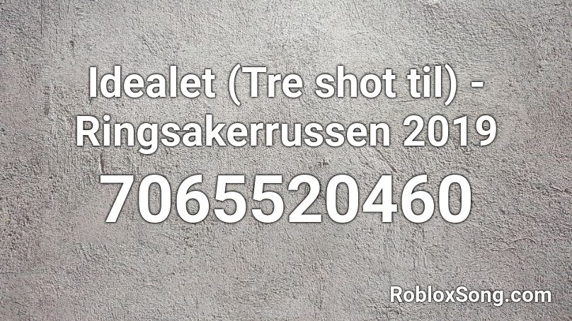 Idealet (Tre shot til) - Ringsakerrussen 2019 Roblox ID