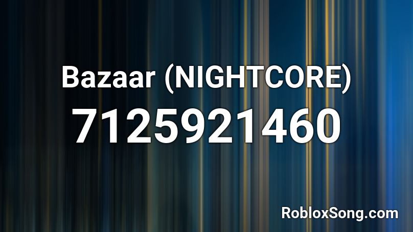 Bazaar (NIGHTCORE) Roblox ID