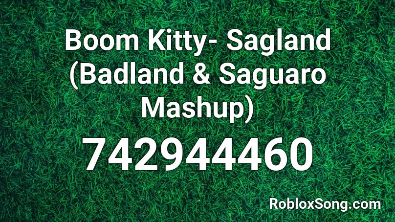 Boom Kitty- Sagland (Badland & Saguaro Mashup) Roblox ID