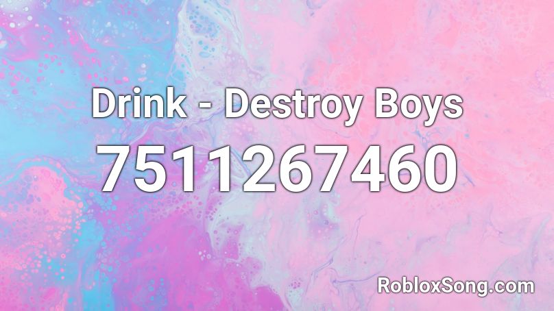 Drink - Destroy Boys Roblox ID