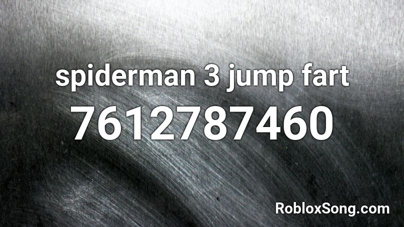 spiderman 3 jump fart Roblox ID