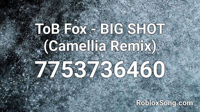 ToB Fox - BIG SHOT (Camellia Remix) Roblox ID