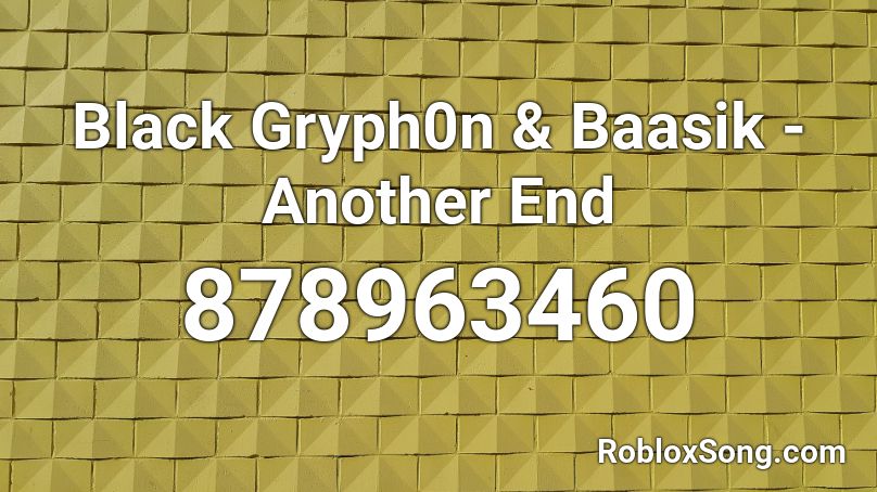 Black Gryph0n & Baasik - Another End Roblox ID