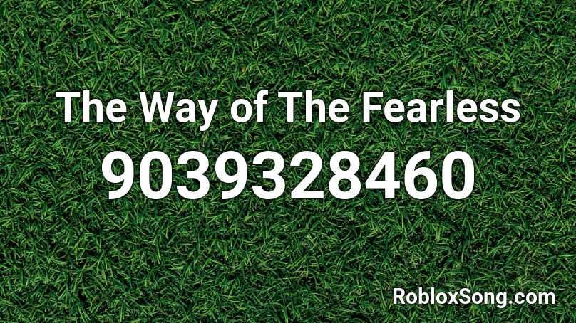 The Way of The Fearless Roblox ID