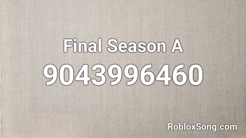 Final Season A Roblox ID