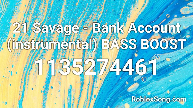 21 Savage Bank Account Instrumental Mp3 - in my bank account roblox id