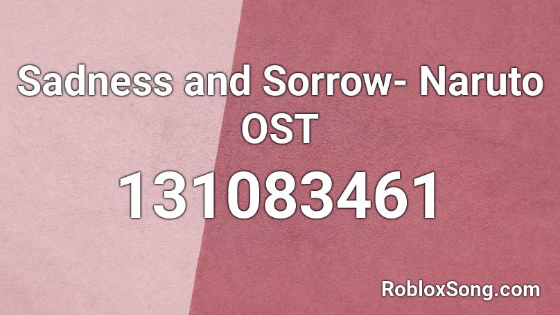 Sadness and Sorrow- Naruto OST Roblox ID
