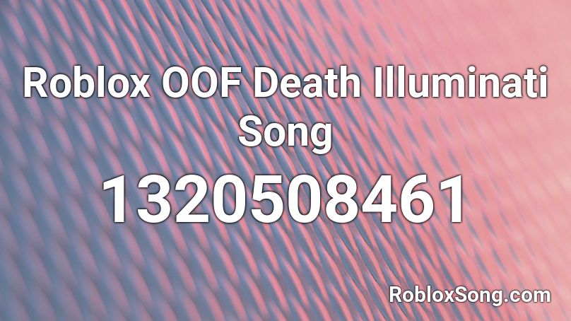 Roblox Oof Death Illuminati Song Roblox Id Roblox Music Codes - roblox oof image id