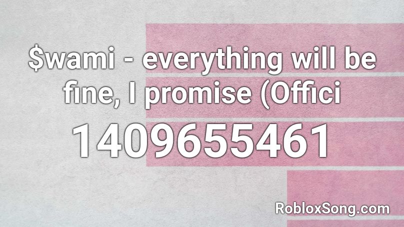 $wami - everything will be fine, I promise (Offici Roblox ID